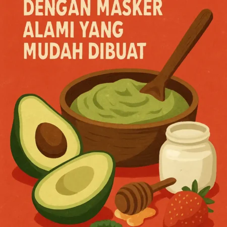 Perawatan Kulit dengan Masker Alami yang Mudah Dibuat